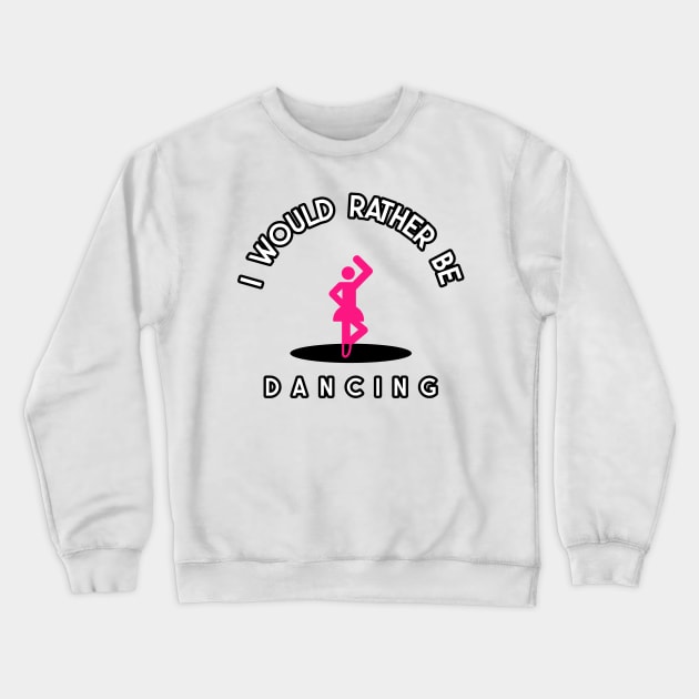 i would rather be dancing Crewneck Sweatshirt by juinwonderland 41